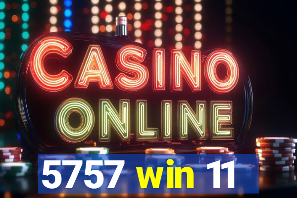 5757 win 11